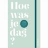 Hoe was je dag? dagboek